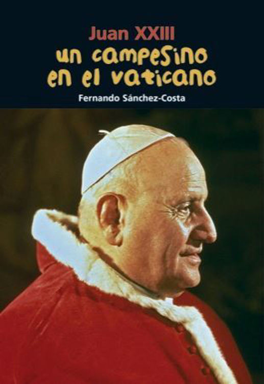 Imagen de Juan XXIII. Un campesino en el Vaticano