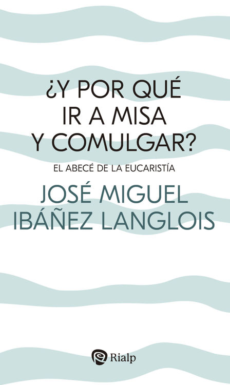 Imagen de ¿Y por qué ir a Misa y comulgar?
