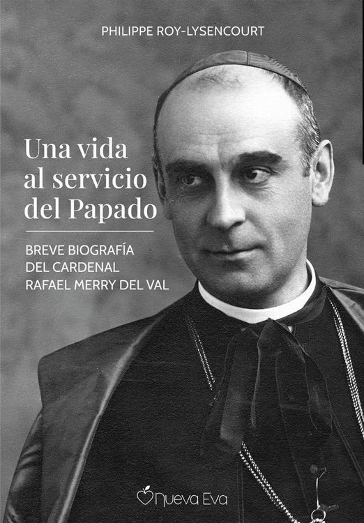 Imagen de Una vida al servicio del Papado. Breve biografía del Cardenal Rafael Merry del Val