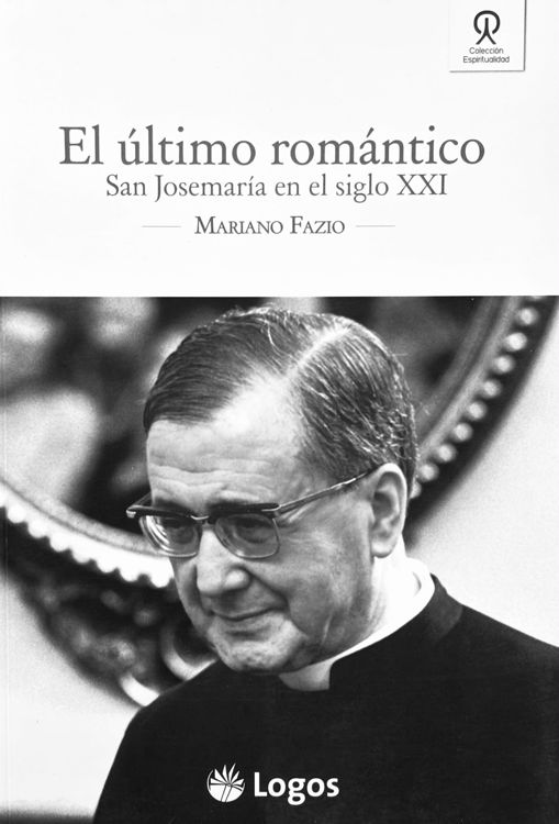 Imagen de El último romántico. San Josemaría en el siglo XXI