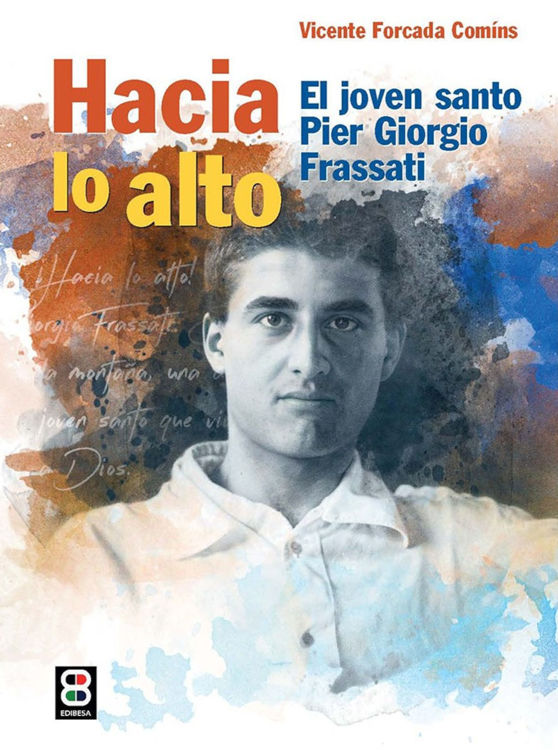 Imagen de Hacia lo alto. El jóven santo Pier Giorgio Frassati