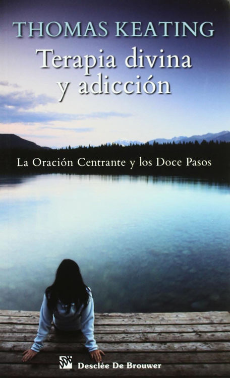 Imagen de Terapia divina y adicción. La Oración Centrante y los Doce Pasos