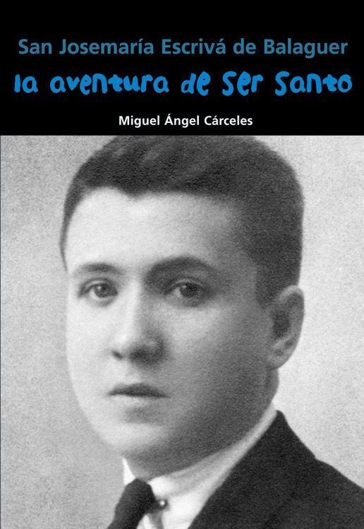 Imagen de La aventura de ser santo: Josemaría Escrivá de Balaguer. Biografía joven